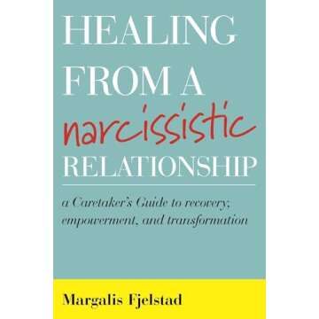 Healing from a Narcissistic Relationship: A Caretaker's Guide to Recovery, Empowerment, and Transfor...