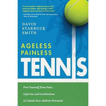 Ageless Painless Tennis: Free Yourself from Pain, Injuries, and Limitations & Unlock Your Athletic Potential