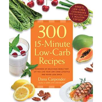 300 15-Minute Low-Carb Recipes: Hundreds of Delicious Meals That Let You Live Your Low-Carb Lifestyl...