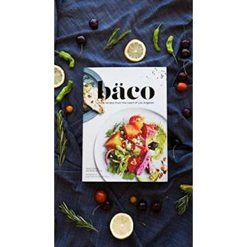 Baco: Vivid Recipes from the Heart of Los Angeles - A Culinary Experience