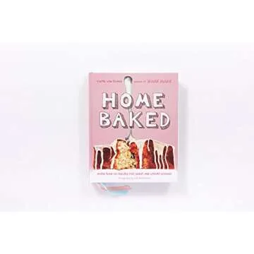 Home Baked: 150+ Recipes for Sweet & Savory Goodies