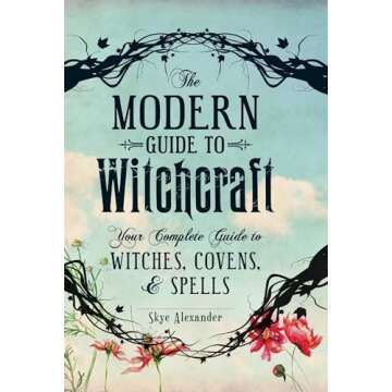 The Modern Guide to Witchcraft: Your Complete Guide to Witches, Covens, and Spells (Modern Witchcraf...