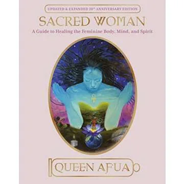 Sacred Woman: A Guide to Healing the Feminine Body, Mind, and Spirit