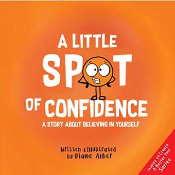 A Little SPOT of Confidence: A Story About Believing In Yourself