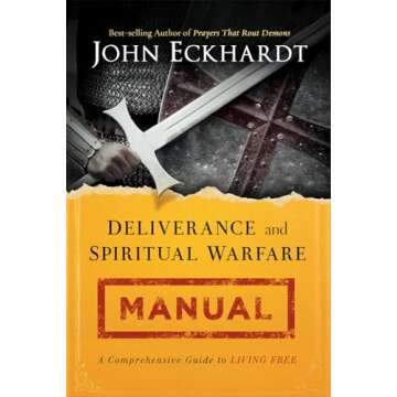 Deliverance and Spiritual Warfare Manual: A Comprehensive Guide to Living Free