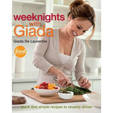 Weeknights with Giada: Quick and Simple Recipes to Revamp Dinner: A Cookbook