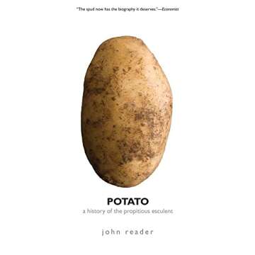 Potato: A History of the Propitious Esculent - Unraveling the Journey of a Culinary Marvel