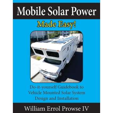 Mobile Solar Power Made Easy!: Mobile 12 volt off grid solar system design and installation. RV's, V...