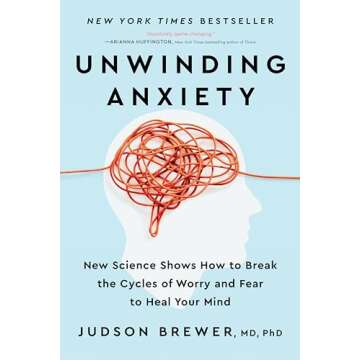 Unwinding Anxiety: New Science Shows How to Break the Cycles of Worry and Fear to Heal Your Mind