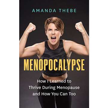 Menopocalypse: How I Learned to Thrive During Menopause and How You Can Too