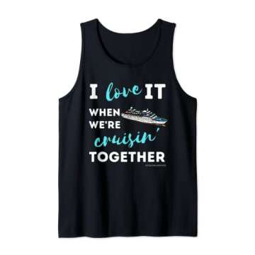 I Love It When We're Cruising Together Family Friend Cruise Tank Top