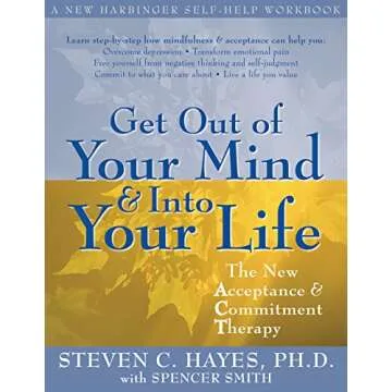 Get Out of Your Mind and Into Your Life: The New Acceptance and Commitment Therapy