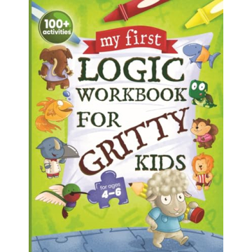 My First Logic Workbook for Gritty Kids: Spatial Reasoning, Math Puzzles, Logic Problems, Focus Acti...