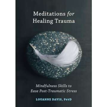 Meditations for Healing Trauma: Mindfulness Skills to Ease Post-Traumatic Stress