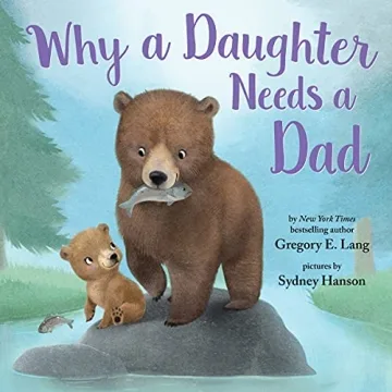 Why a Daughter Needs a Dad: A Heartwarming Picture Book to Celebrate Father-Daughter Love