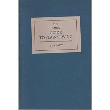 The Lady's Guide to Plain Sewing, Book I: An Essential Guide to Renaissance, Colonial, and Regency S...