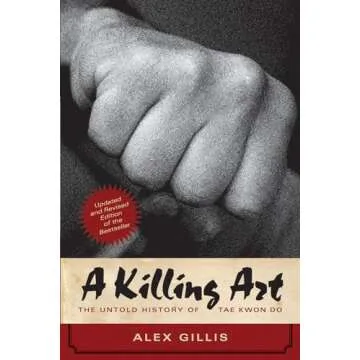 A Killing Art: The Untold History of Tae Kwon Do, Updated and Revised