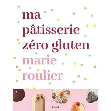 Ma pâtisserie zéro gluten - Deliciously Gluten-Free Desserts