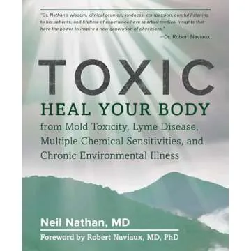 Toxic: Heal Your Body from Mold Toxicity, Lyme Disease, Multiple Chemical Sensitivities , and Chroni...