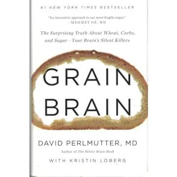 Grain Brain: The Surprising Truth about Wheat, Carbs, and Sugar--Your Brain's Silent Killers