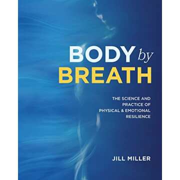 Body by Breath: The Science and Practice of Physical and Emotional Resilience