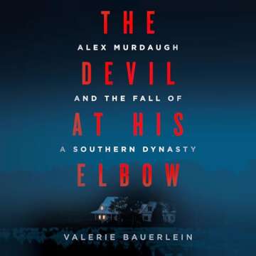 The Devil at His Elbow: Alex Murdaugh and the Fall of a Southern Dynasty