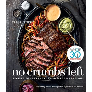 No Crumbs Left Cookbook - Delicious Whole30 Recipes Made Marvelous