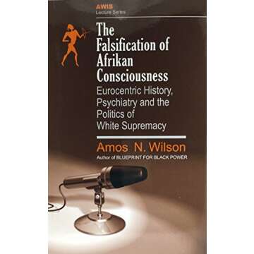 The Falsification of Afrikan Consciousness: Eurocentric History, Psychiatry and the Politics of Whit...