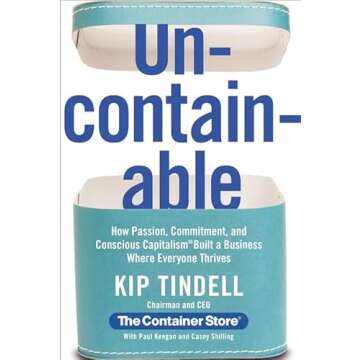 Uncontainable: How Passion, Commitment, and Conscious Capitalism Built a Business Where Everyone Thr...