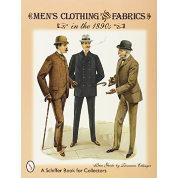Men's Clothing & Fabrics in the 1890s (A Schiffer Book for Collectors)