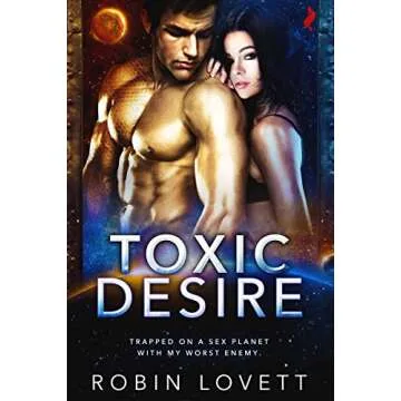 Toxic Desire: An Emotional Sci-Fi Romance of Desire and Adventure