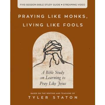 Praying Like Monks, Living Like Fools Bible Study Guide plus Streaming Video: A Bible Study on Learn...