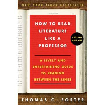 How to Read Literature Like a Professor: A Lively and Entertaining Guide to Reading Between the Lines, Revised Edition