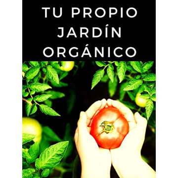 Tu Propio Jardín Orgánico: Descubra los principales trucos para tener el huerto de sus sueños, fácil y rápidamente (Spanish Edition)