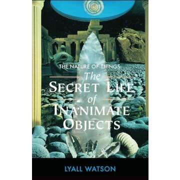 The Nature of Things: The Secret Life of Inanimate Objects