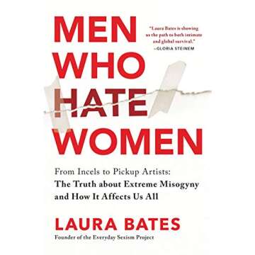 Men Who Hate Women: The Truth about Extreme Misogyny and Its Effects on Society