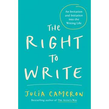 The Right to Write: An Invitation and Initiation into the Writing Life (Artist's Way)