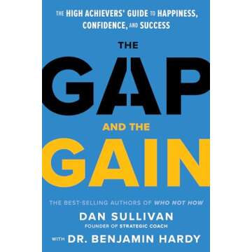 The Gap and The Gain: The High Achievers' Guide to Happiness, Confidence, and Success