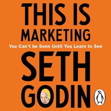 This Is Marketing: You Can’t Be Seen Until You Learn to See - An Essential Guide to Modern Marketi...