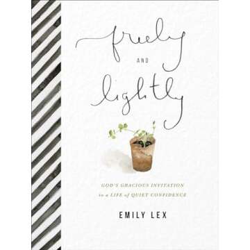 Freely and Lightly: God’s Gracious Invitation to a Life of Quiet Confidence