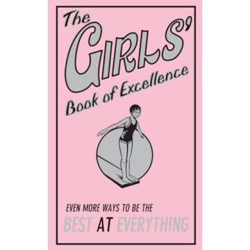 The Girls' Book of Excellence: The Ultimate Guide to Being Your Best Self