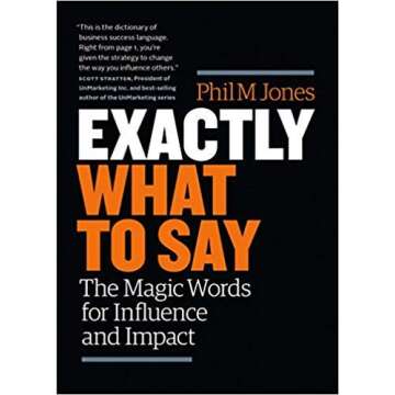 [By Phil M. Jones ] Exactly What to Say: The Magic Words for Influence and Impact (Paperback) by Phi...