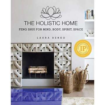 The Holistic Home: Feng Shui for Mind, Body, Spirit, Space