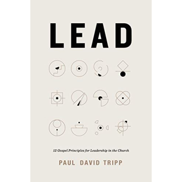Lead: 12 Gospel Principles for Leadership in the Church