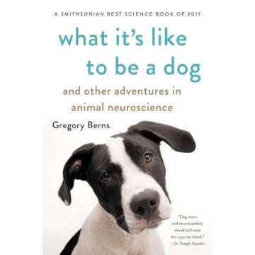 What It's Like to Be a Dog: And Other Adventures in Animal Neuroscience