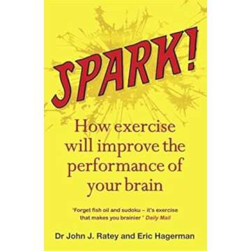 Spark: The Revolutionary New Science of Exercise and the Brain