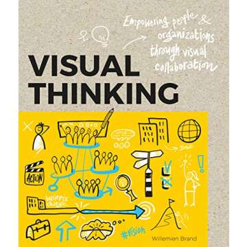 Visual Thinking: Empowering People and Organisations through Visual Collaboration