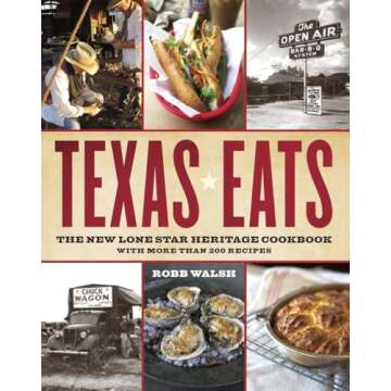 Texas Eats: The New Lone Star Heritage Cookbook, with More Than 200 Recipes