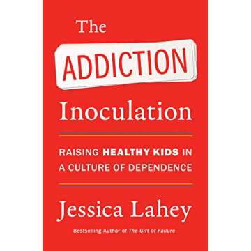 The Addiction Inoculation: Raising Healthy Kids in a Culture of Dependence
