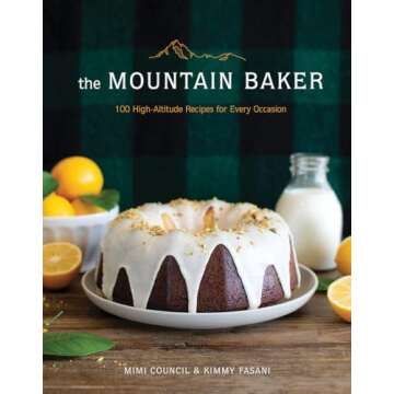 The Mountain Baker: 100 High-Altitude Recipes for Every Occasion